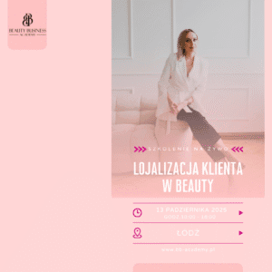 SZKOLENIE LOJALIZACJA KLIENTA w branży beauty 13.10.2025 Łódź